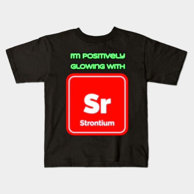 I'm positively glowing with Strontium Kids T-Shirt by Route128